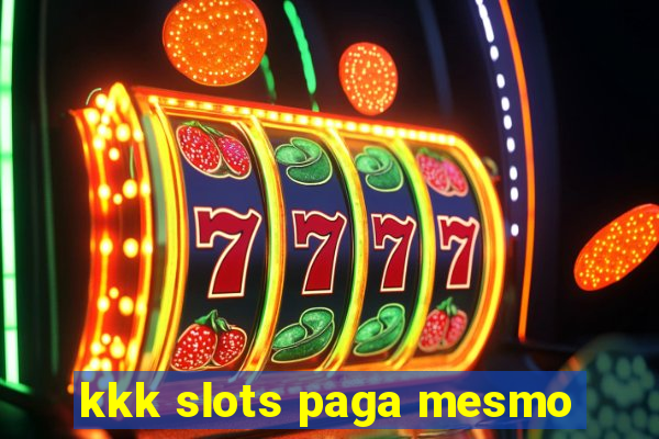 kkk slots paga mesmo